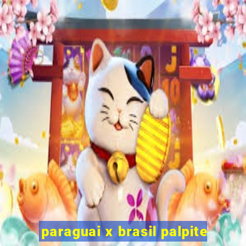 paraguai x brasil palpite